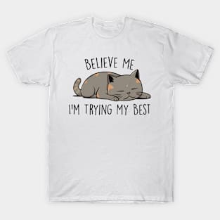 Believe me I'm trying my best Funny Quote Hilarious Sayings Humor T-Shirt